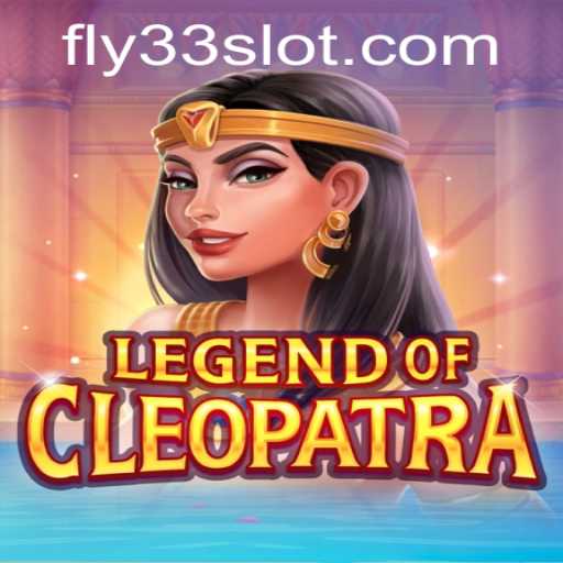 Legend of Cleopatra: An Epic Gaming Experience with Fly33